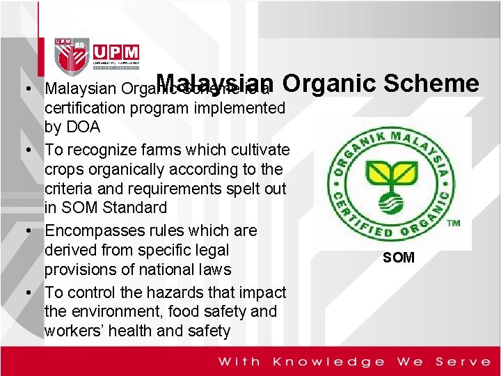 Malaysian • Malaysian Organic Scheme is a Organic Scheme certification program implemented by DOA