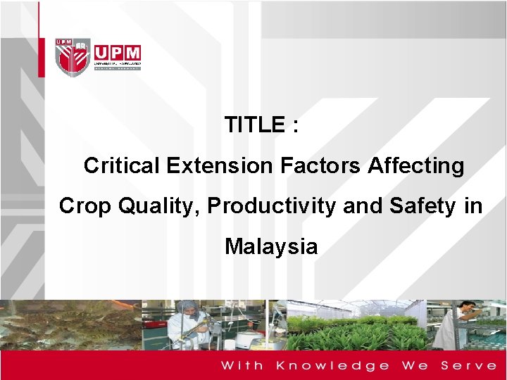 TITLE : Critical Extension Factors Affecting Crop Quality, Productivity and Safety in Malaysia 