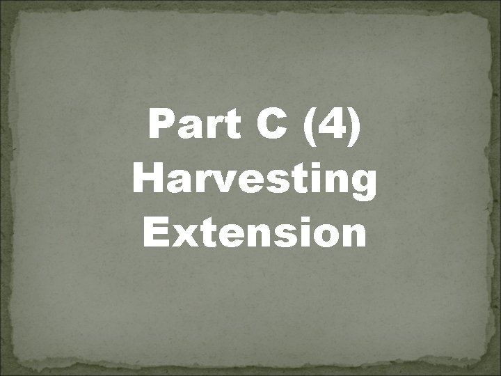 Part C (4) Harvesting Extension 