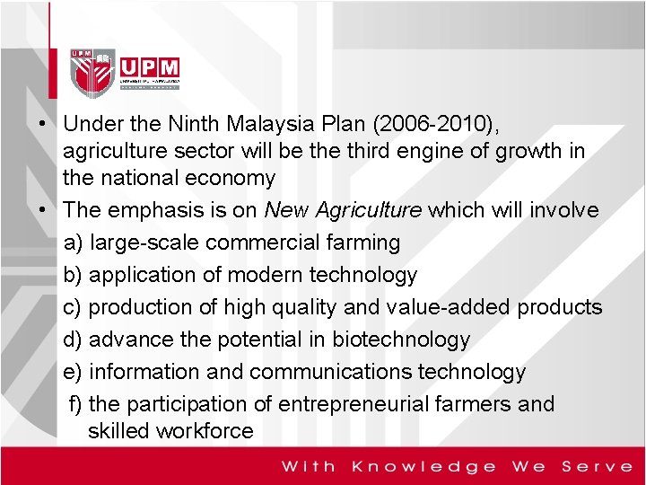  • Under the Ninth Malaysia Plan (2006 -2010), agriculture sector will be third