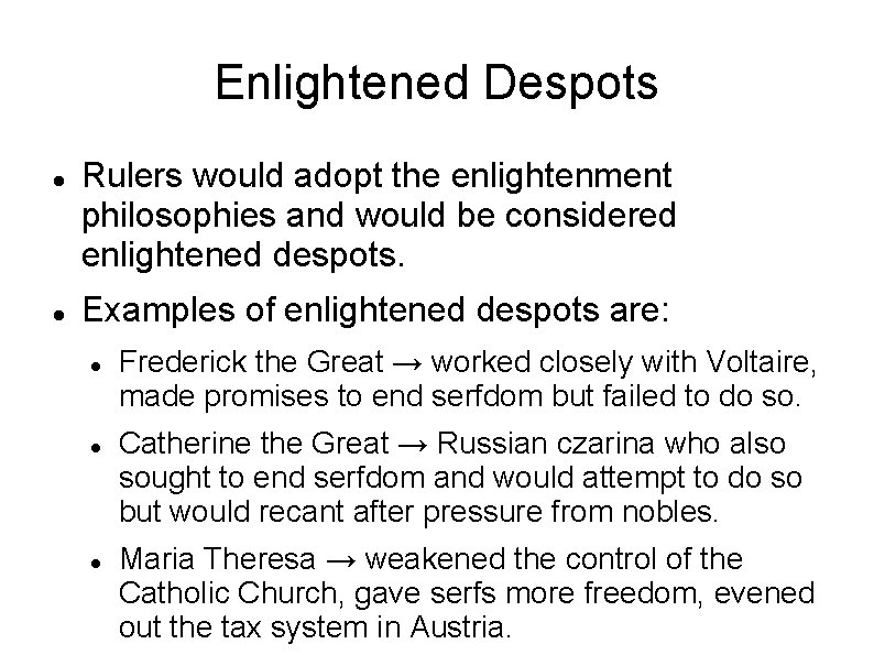 Enlightened Despots Rulers would adopt the enlightenment philosophies and would be considered enlightened despots.