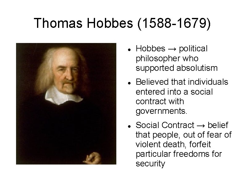 Thomas Hobbes (1588 -1679) Hobbes → political philosopher who supported absolutism Believed that individuals