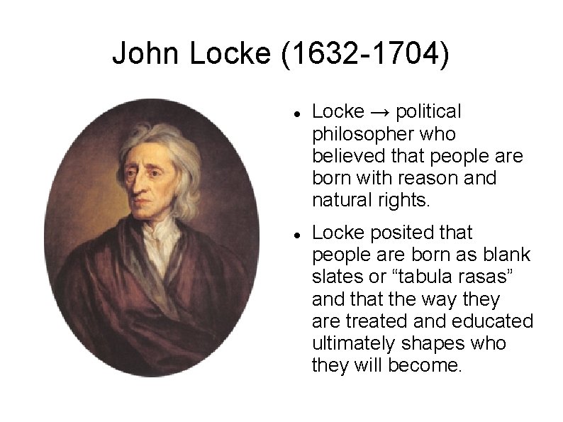 John Locke (1632 -1704) Locke → political philosopher who believed that people are born