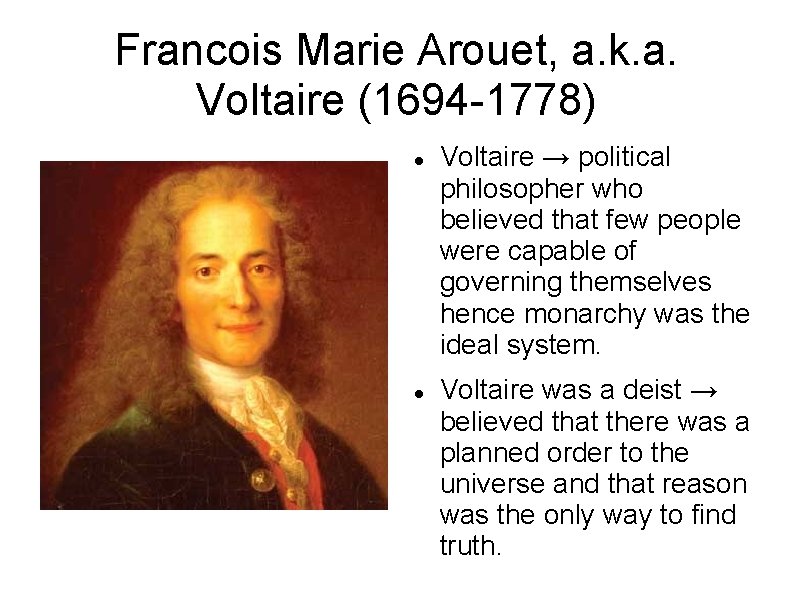 Francois Marie Arouet, a. k. a. Voltaire (1694 -1778) Voltaire → political philosopher who