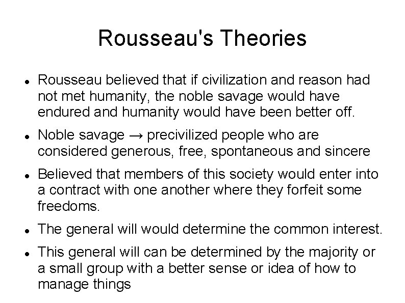 Rousseau's Theories Rousseau believed that if civilization and reason had not met humanity, the