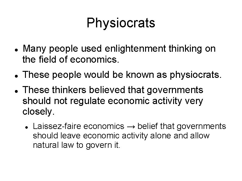 Physiocrats Many people used enlightenment thinking on the field of economics. These people would