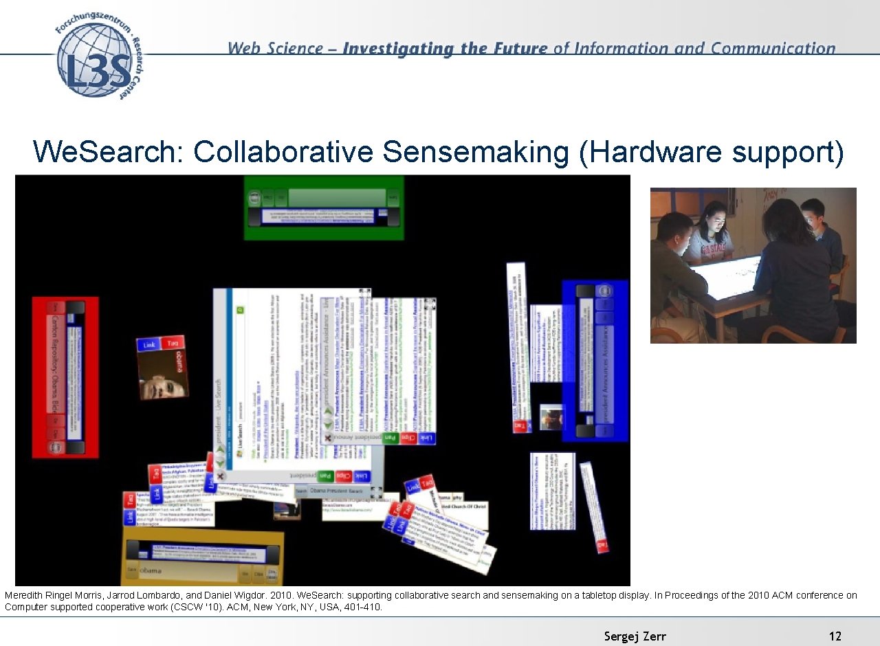 We. Search: Collaborative Sensemaking (Hardware support) Meredith Ringel Morris, Jarrod Lombardo, and Daniel Wigdor.