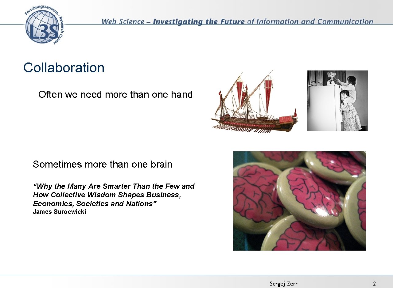 Collaboration Often we need more than one hand Sometimes more than one brain “Why