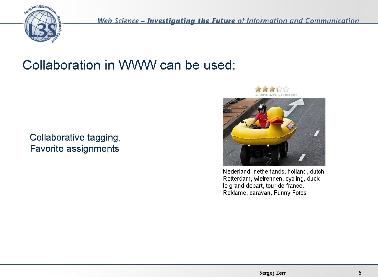 Collaboration in WWW can be used: Collaborative tagging, Favorite assignments Nederland, netherlands, holland, dutch