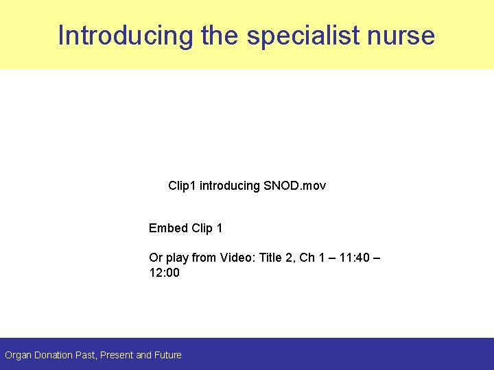 Introducing the specialist nurse Planning Clip 1 introducing SNOD. mov Embed Clip 1 Or