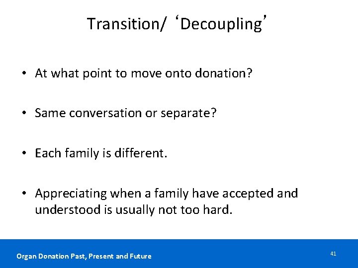 Transition/ ‘Decoupling’ • At what point to move onto donation? • Same conversation or