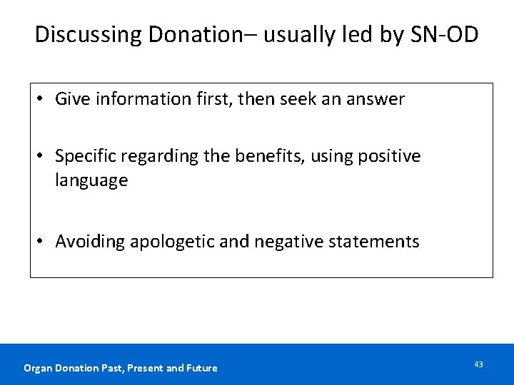 Discussing Donation– usually led by SN-OD • Give information first, then seek an answer