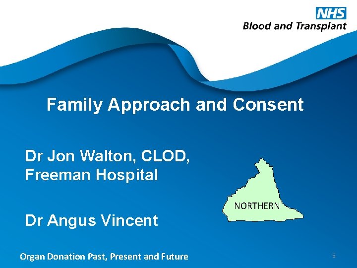 Family Approach and Consent Dr Jon Walton, CLOD, Freeman Hospital Dr Angus Vincent Organ