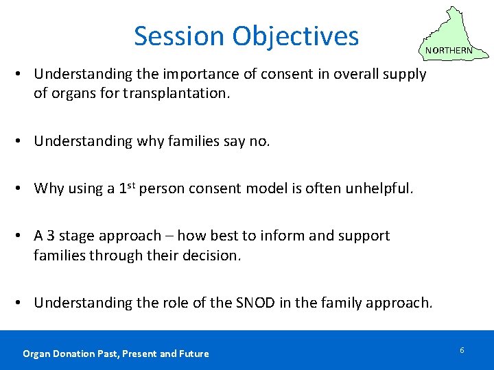 Session Objectives NORTHERN • Understanding the importance of consent in overall supply of organs