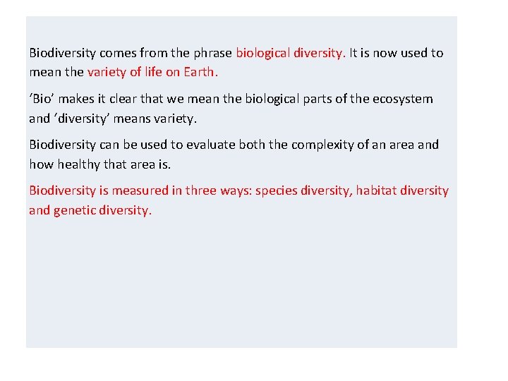 Biodiversity comes from the phrase biological diversity. It is now used to mean the