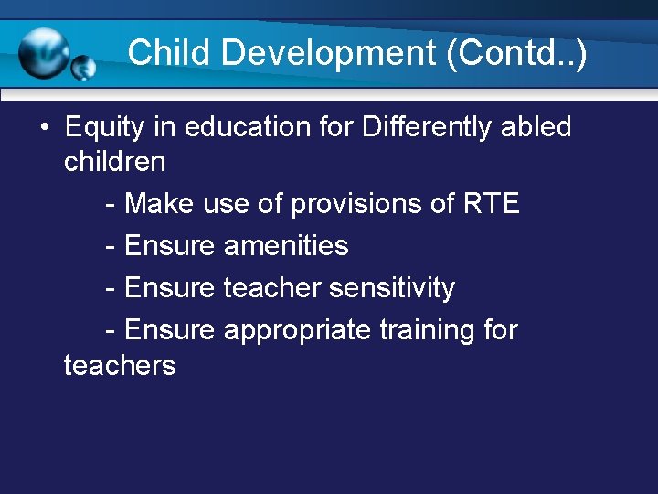 Child Development (Contd. . ) • Equity in education for Differently abled children -