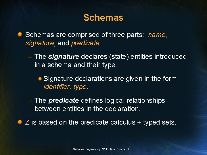 Schemas are comprised of three parts: name, signature, and predicate. – The signature declares