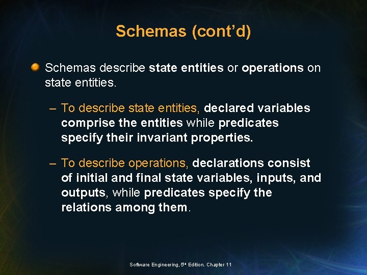 Schemas (cont’d) Schemas describe state entities or operations on state entities. – To describe