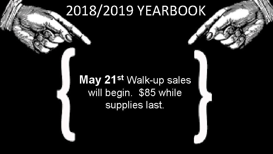 2018/2019 YEARBOOK May 21 st Walk-up sales will begin. $85 while supplies last. 