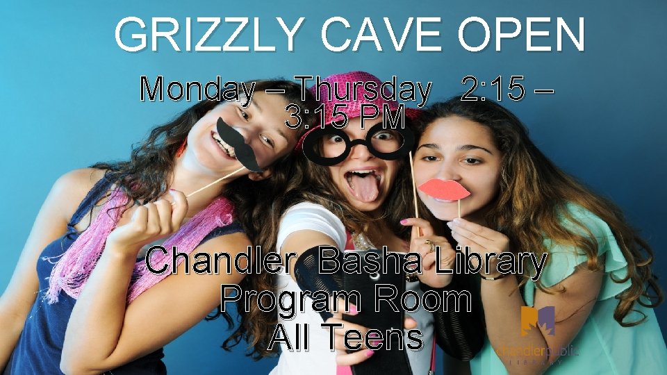 GRIZZLY CAVE OPEN Monday – Thursday 2: 15 – 3: 15 PM Chandler Basha