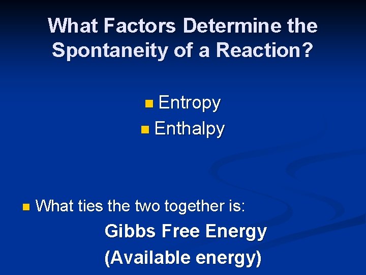 What Factors Determine the Spontaneity of a Reaction? n Entropy n Enthalpy n What