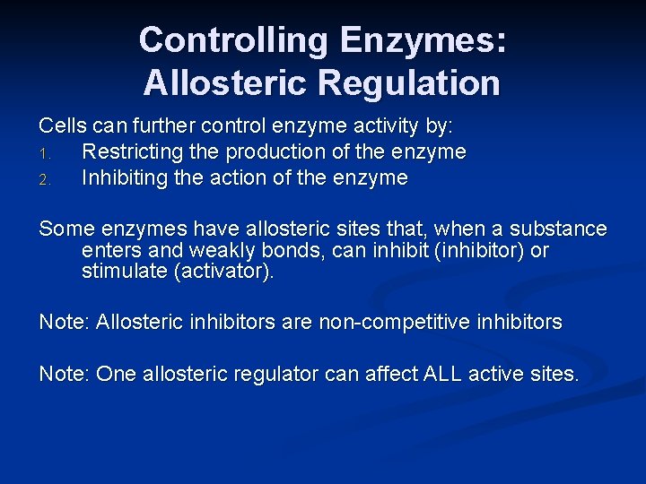 Controlling Enzymes: Allosteric Regulation Cells can further control enzyme activity by: 1. Restricting the