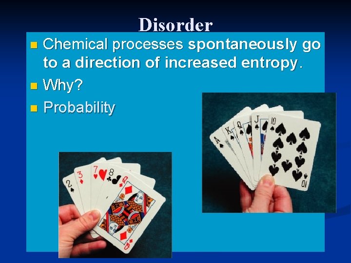 Disorder Chemical processes spontaneously go to a direction of increased entropy. n Why? n