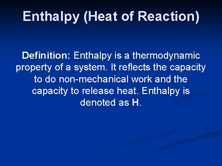 Enthalpy (Heat of Reaction) Definition: Enthalpy is a thermodynamic property of a system. It