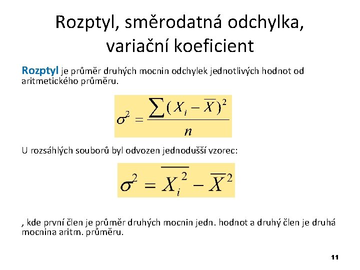 Rozptyl, směrodatná odchylka, variační koeficient Rozptyl je průměr druhých mocnin odchylek jednotlivých hodnot od