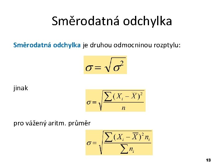 Směrodatná odchylka je druhou odmocninou rozptylu: jinak pro vážený aritm. průměr 13 