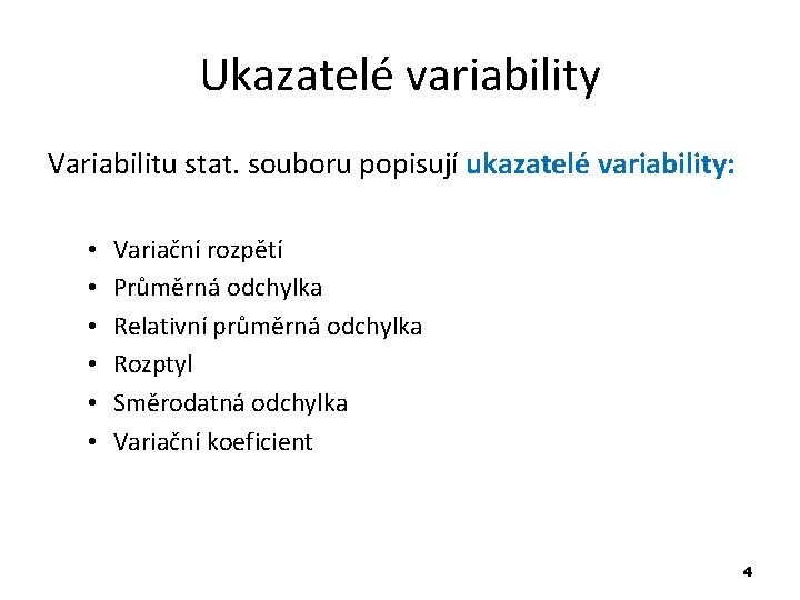 Ukazatelé variability Variabilitu stat. souboru popisují ukazatelé variability: • • • Variační rozpětí Průměrná