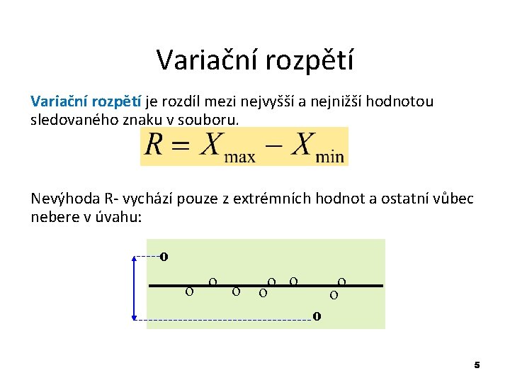 Variační rozpětí je rozdíl mezi nejvyšší a nejnižší hodnotou sledovaného znaku v souboru. Nevýhoda