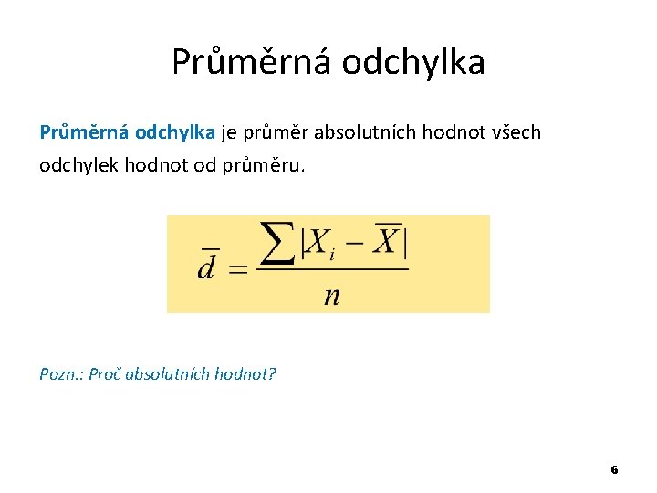 Průměrná odchylka je průměr absolutních hodnot všech odchylek hodnot od průměru. Pozn. : Proč