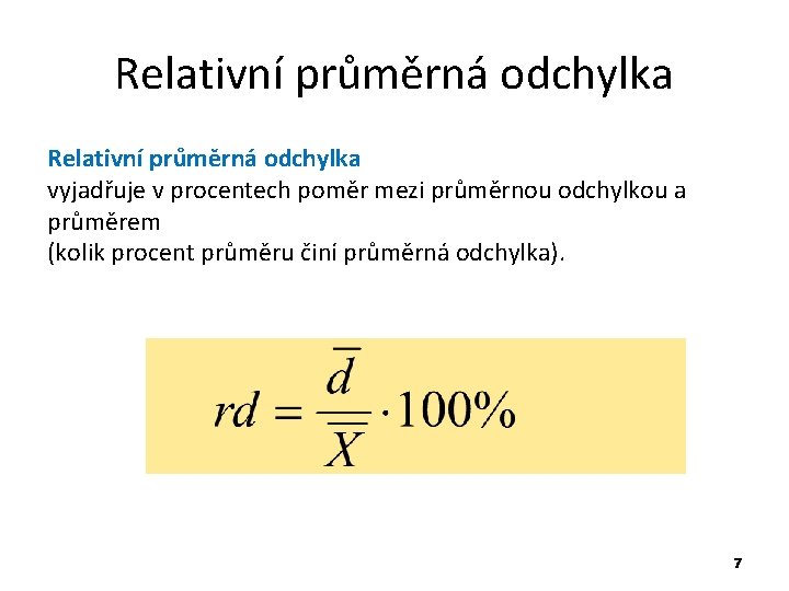 Relativní průměrná odchylka vyjadřuje v procentech poměr mezi průměrnou odchylkou a průměrem (kolik procent