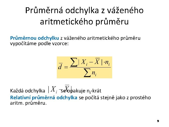 Průměrná odchylka z váženého aritmetického průměru Průměrnou odchylku z váženého aritmetického průměru vypočítáme podle