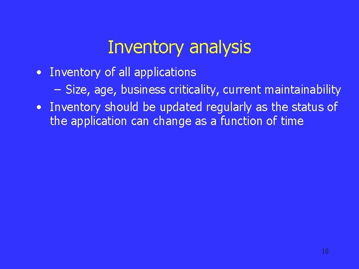 Inventory analysis • Inventory of all applications – Size, age, business criticality, current maintainability