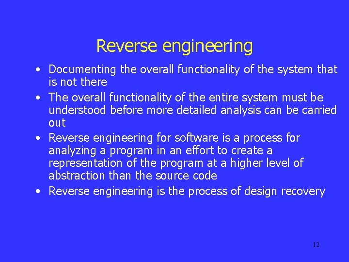Reverse engineering • Documenting the overall functionality of the system that is not there