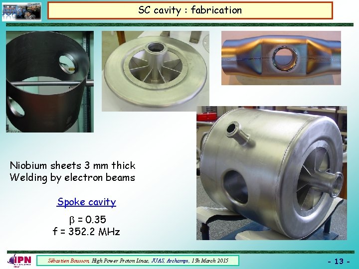 SC cavity : fabrication Niobium sheets 3 mm thick Welding by electron beams Spoke