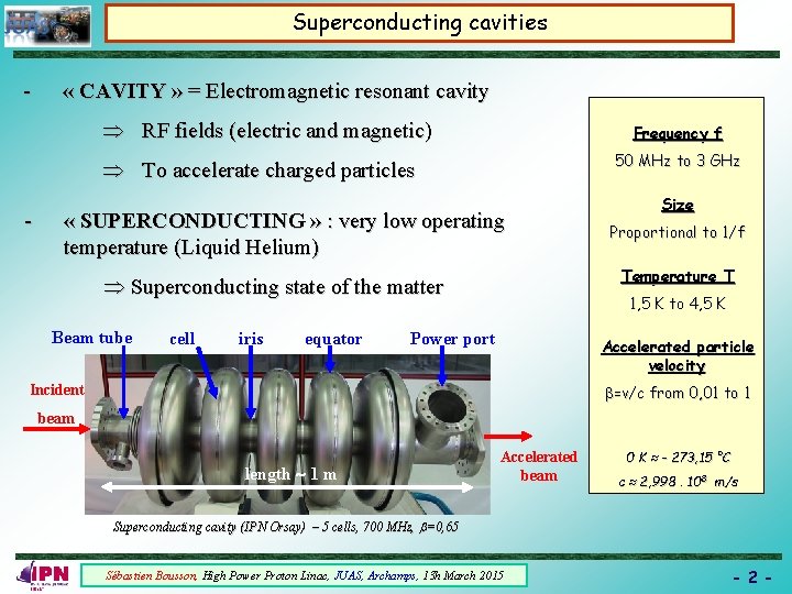 Superconducting cavities - « CAVITY » = Electromagnetic resonant cavity RF fields (electric and