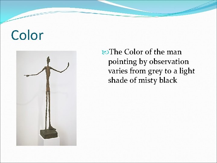 Color The Color of the man pointing by observation varies from grey to a