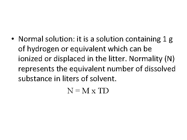  • Normal solution: it is a solution containing 1 g of hydrogen or