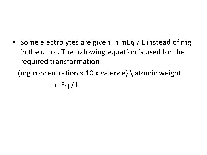  • Some electrolytes are given in m. Eq / L instead of mg