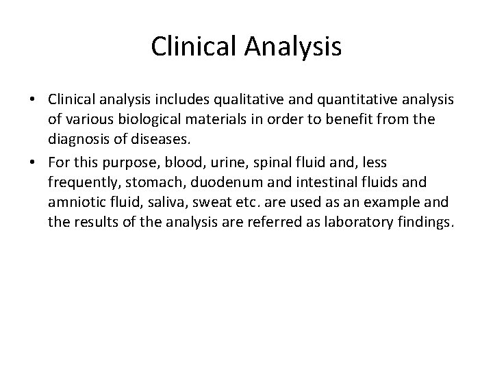 Clinical Analysis • Clinical analysis includes qualitative and quantitative analysis of various biological materials