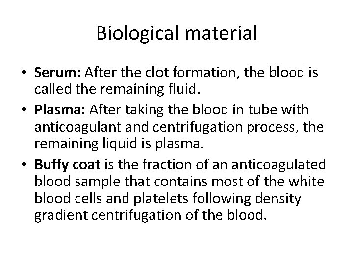 Biological material • Serum: After the clot formation, the blood is called the remaining