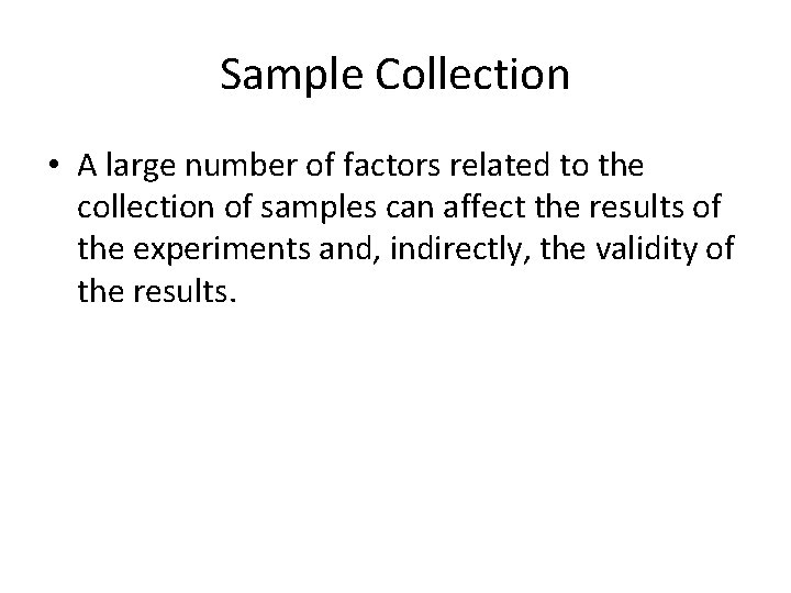 Sample Collection • A large number of factors related to the collection of samples