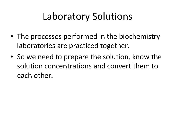 Laboratory Solutions • The processes performed in the biochemistry laboratories are practiced together. •