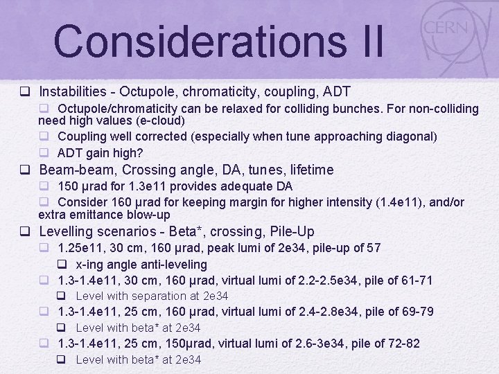 Considerations IΙ q Instabilities - Octupole, chromaticity, coupling, ADT q Octupole/chromaticity can be relaxed