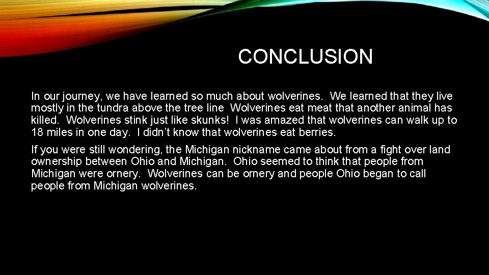 CONCLUSION In our journey, we have learned so much about wolverines. We learned that