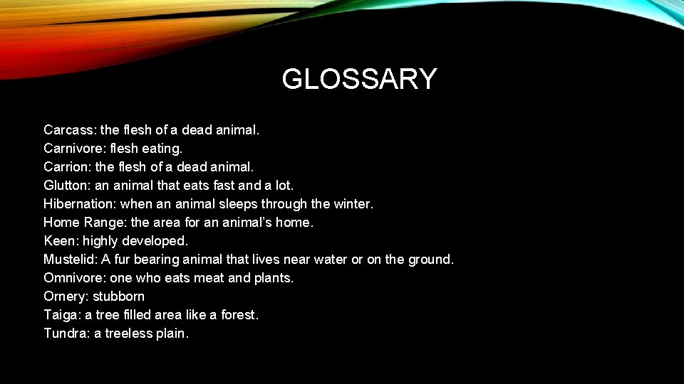 GLOSSARY Carcass: the flesh of a dead animal. Carnivore: flesh eating. Carrion: the flesh