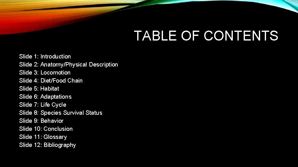 TABLE OF CONTENTS Slide 1: Introduction Slide 2: Anatomy/Physical Description Slide 3: Locomotion Slide